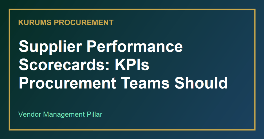 Supplier Performance Scorecards: KPIs Procurement Teams Should Track