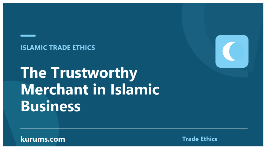 The Trustworthy Merchant in Islamic Business