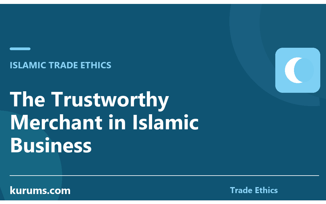 The Trustworthy Merchant in Islamic Business
