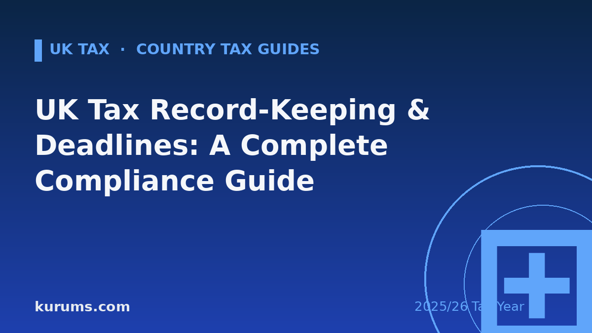 UK Tax Record-Keeping & Deadlines: A Complete Compliance Guide (2025/26)