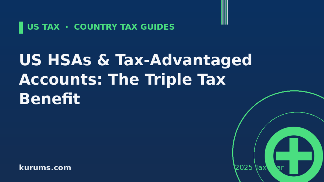 US HSAs & Tax-Advantaged Accounts: The Triple Tax Benefit (2025)