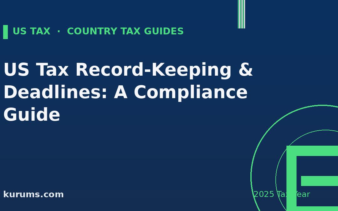 US Tax Record-Keeping & Deadlines: A Compliance Guide (2025)