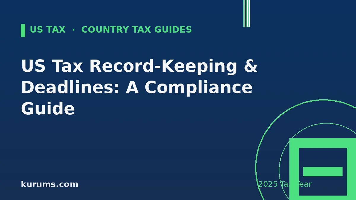 US Tax Record-Keeping & Deadlines: A Compliance Guide (2025)