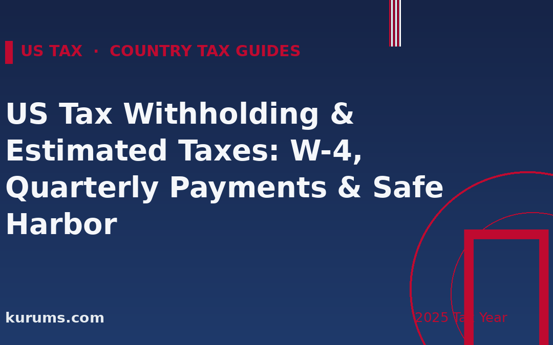 US Tax Withholding & Estimated Taxes: W-4, Quarterly Payments & Safe Harbor (2025)