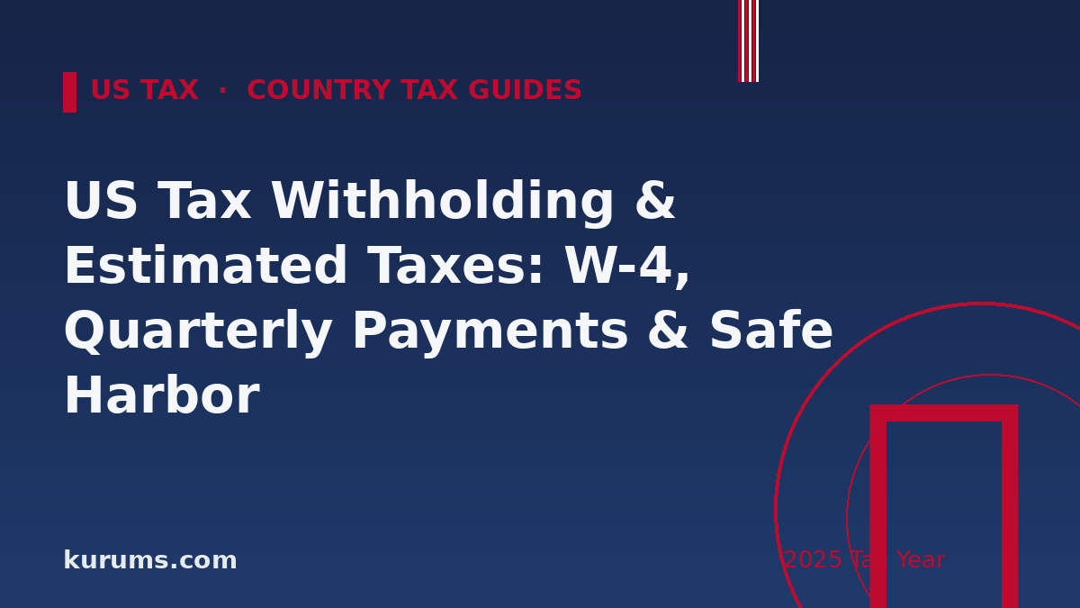 US Tax Withholding & Estimated Taxes: W-4, Quarterly Payments & Safe Harbor (2025)