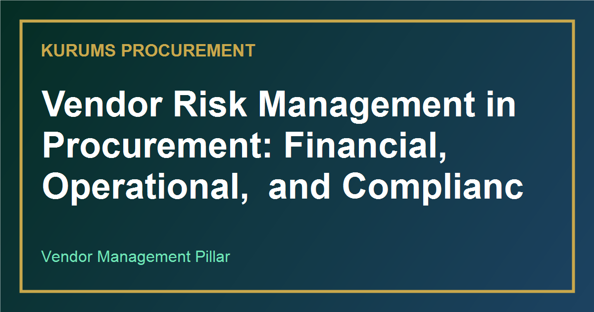 Vendor Risk Management in Procurement: Financial, Operational, and Compliance Controls