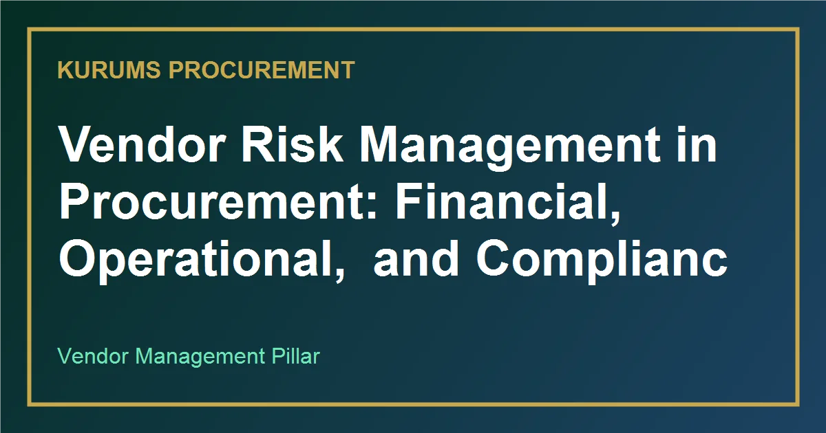Vendor Risk Management in Procurement: Financial, Operational, and Compliance Controls