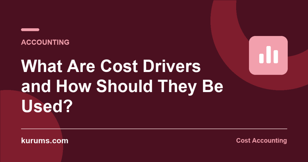 What Are Cost Drivers and How Should They Be Used?