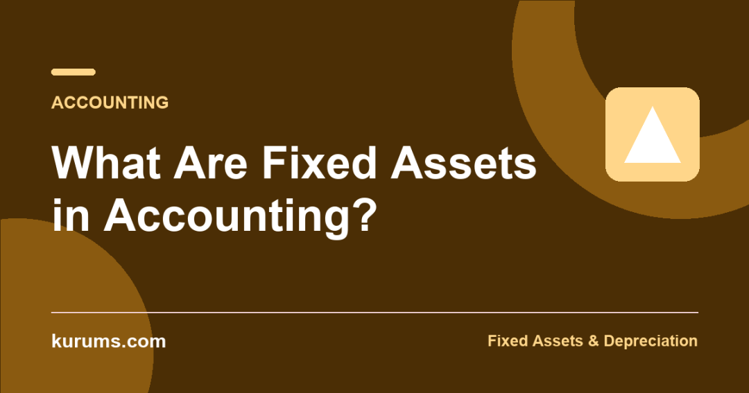 What Are Fixed Assets in Accounting?