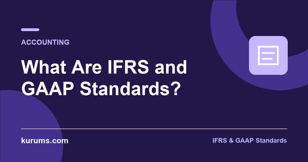 What Are IFRS and GAAP Standards?