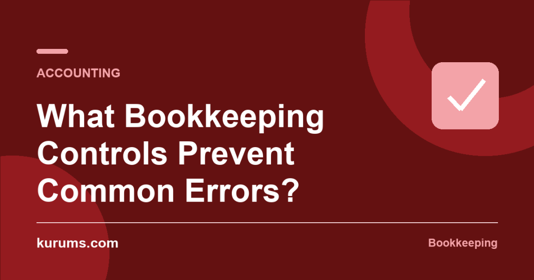 What Bookkeeping Controls Prevent Common Errors?