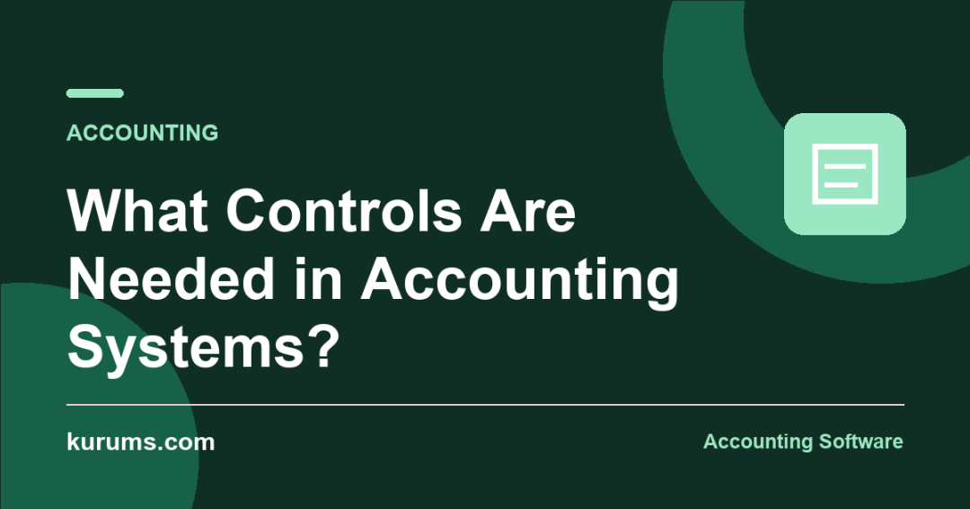What Controls Are Needed in Accounting Systems?