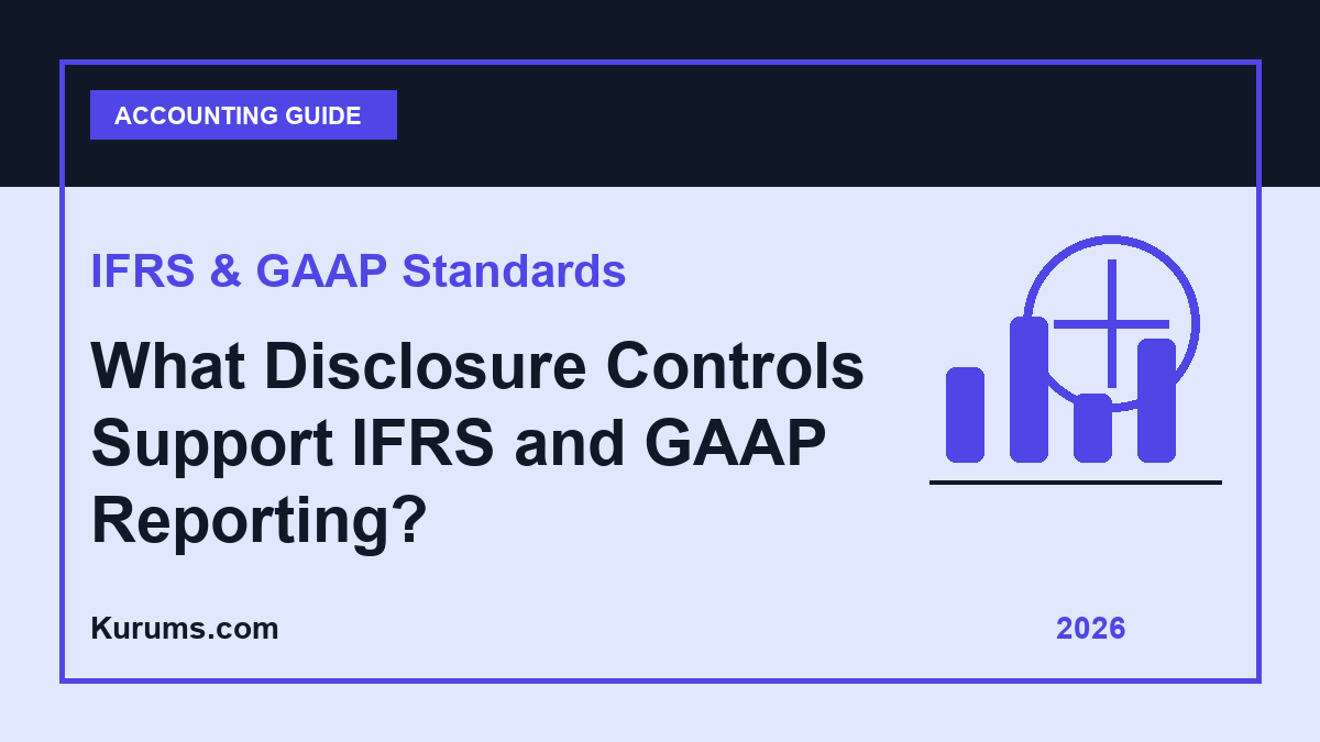 What Disclosure Controls Support IFRS and GAAP Reporting?