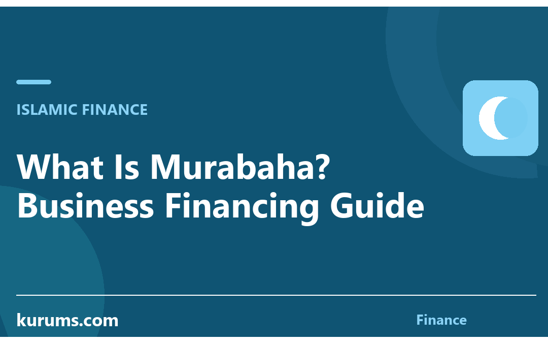 What Is Murabaha? Business Financing Guide