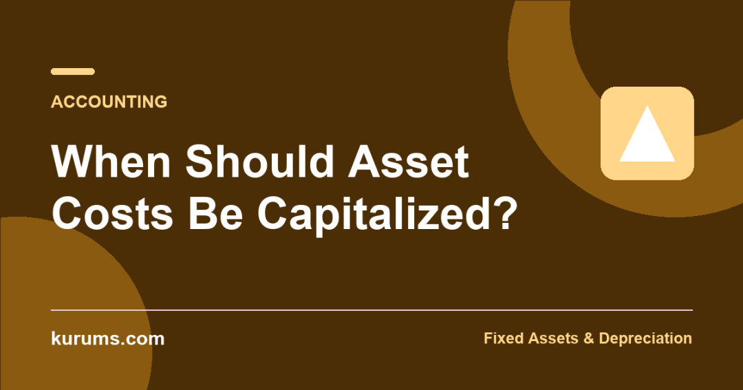 When Should Asset Costs Be Capitalized?