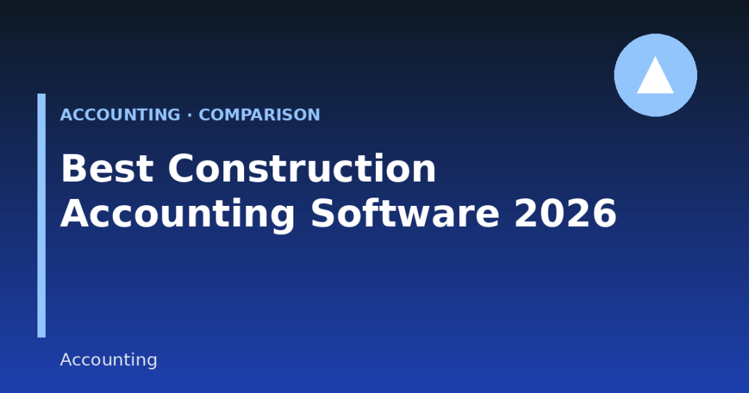 Best Construction Accounting Software in 2026: Features, Pricing & Comparison