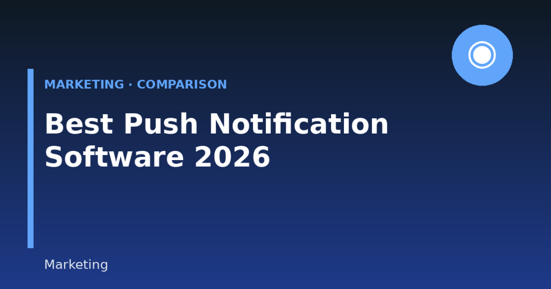 Best Push Notification Software in 2026: Features, Pricing & Comparison