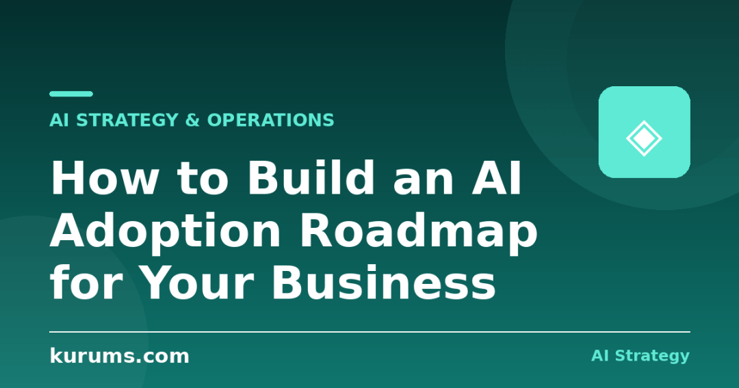 How to Build an AI Adoption Roadmap for Your Business