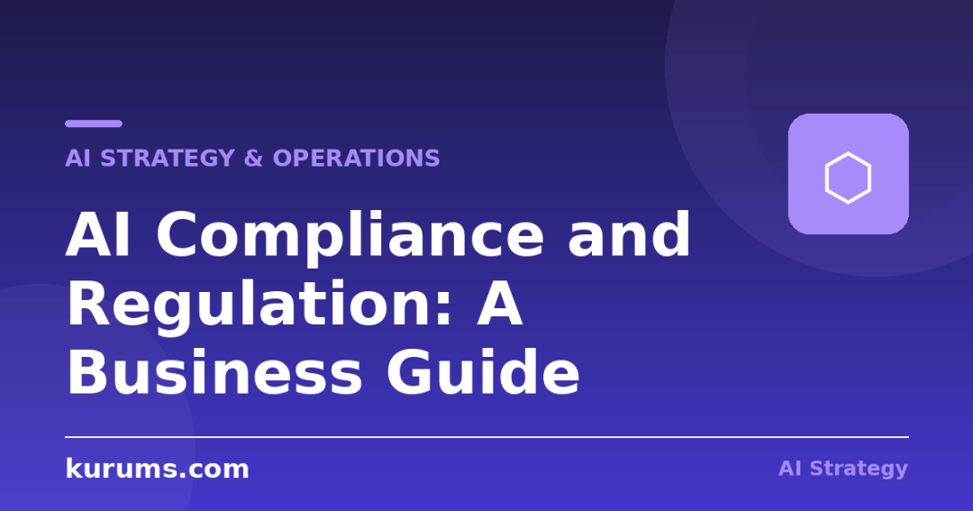 AI Compliance and Regulation: A Business Guide