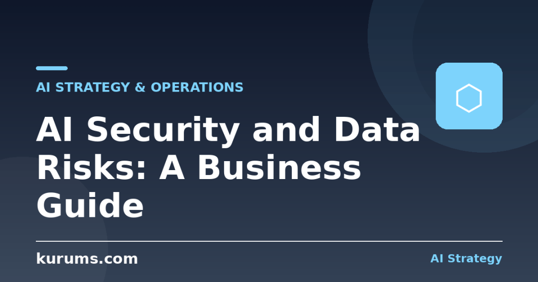 AI Security and Data Risks: A Business Guide