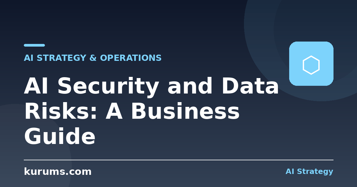 AI Security and Data Risks: A Business Guide
