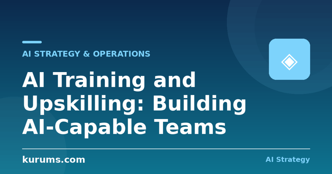 AI Training and Upskilling: Building AI-Capable Teams