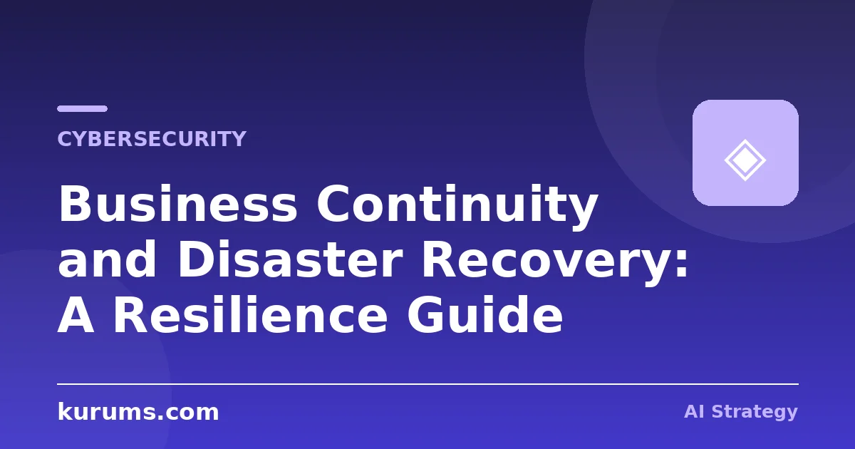Business Continuity and Disaster Recovery: A Resilience Guide