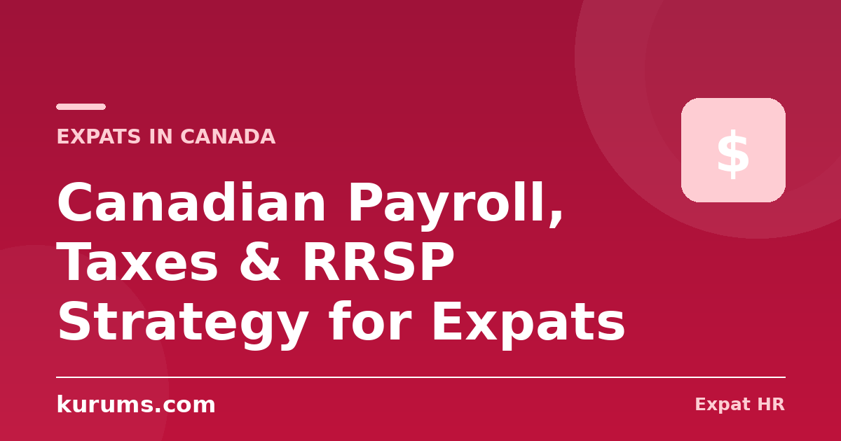 Canadian Payroll, Taxes & RRSP Strategy for Expats: Federal, Provincial, CPP & EI (2026)