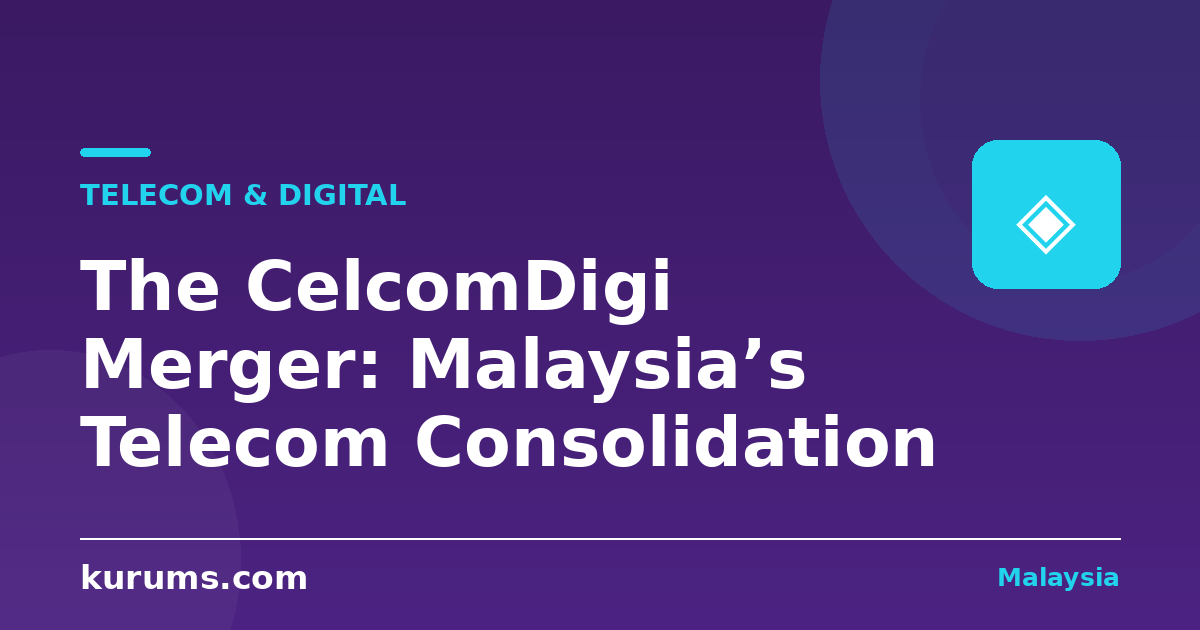 The CelcomDigi Merger: Malaysia’s Telecom Consolidation