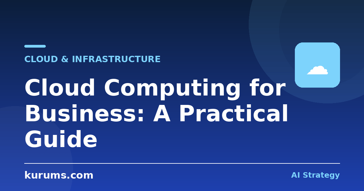 Cloud Computing for Business: A Practical Guide