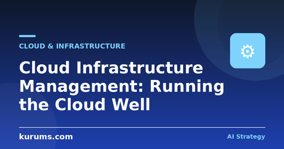 Cloud Infrastructure Management: Running the Cloud Well