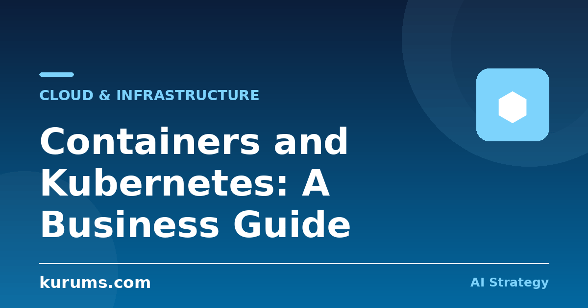 Containers and Kubernetes: A Business Guide