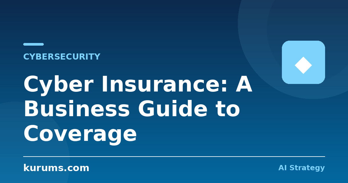 Cyber Insurance: A Business Guide to Coverage
