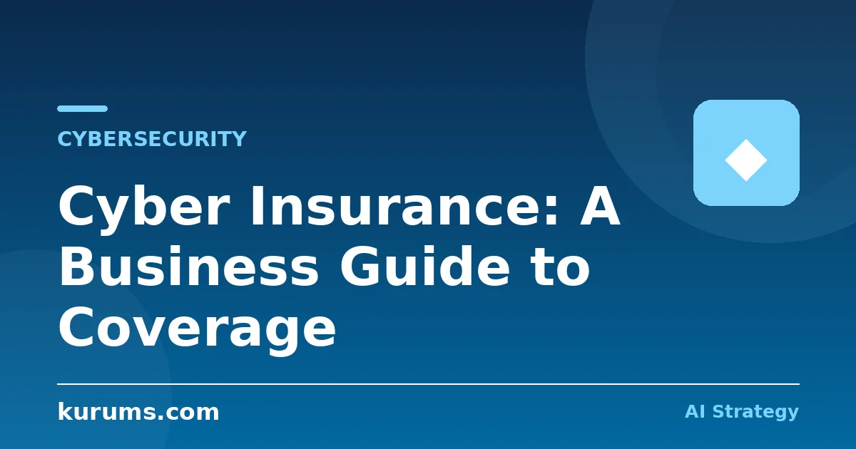 Cyber Insurance: A Business Guide to Coverage