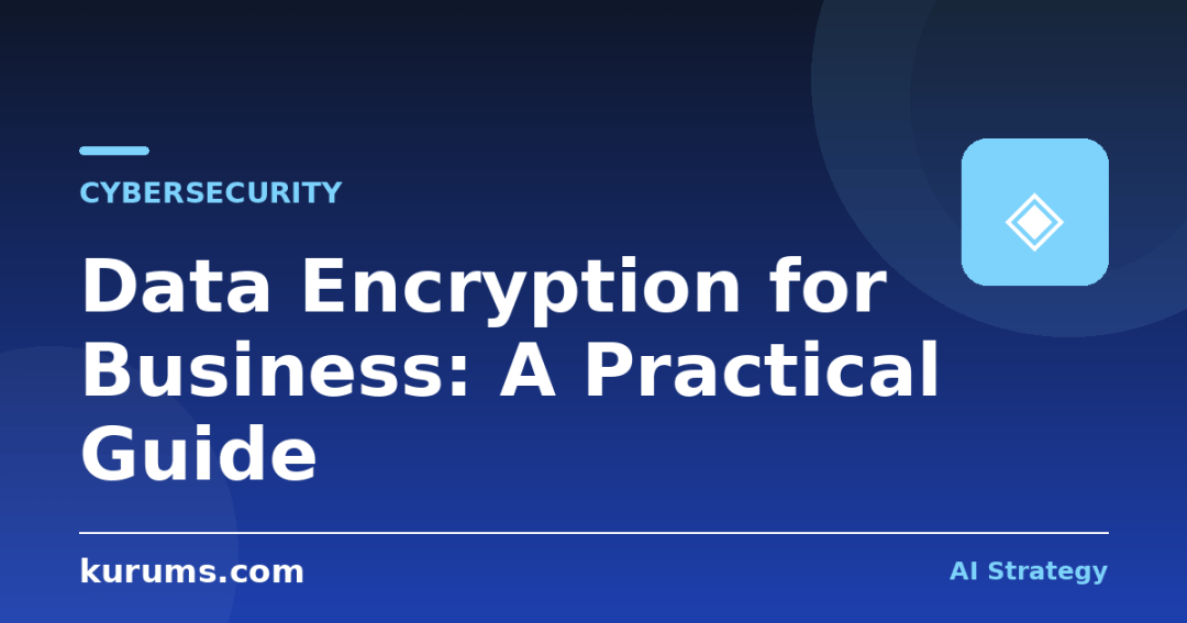 Data Encryption for Business: A Practical Guide