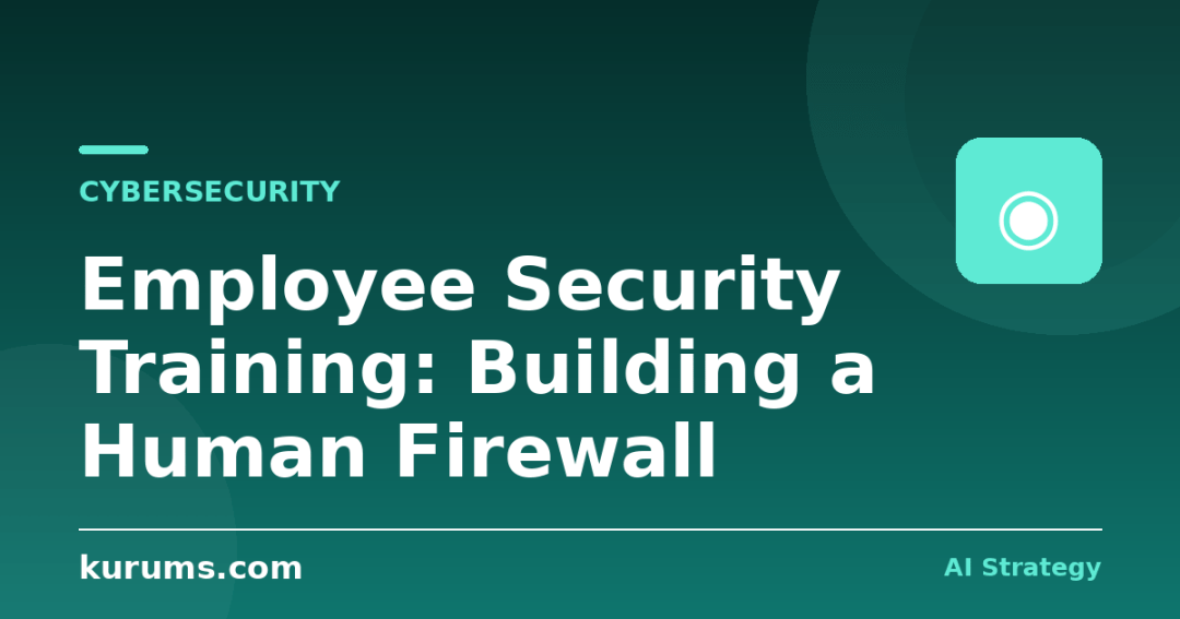 Employee Security Training: Building a Human Firewall