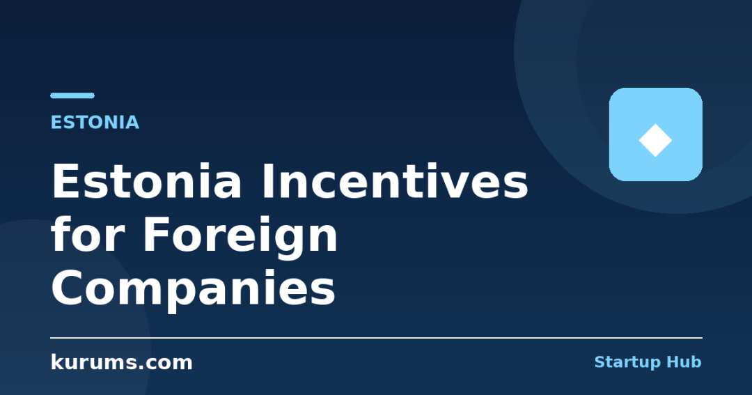 Estonia Incentives for Foreign Companies: e-Residency, 0% Reinvested-Profit Tax & Startup Visa