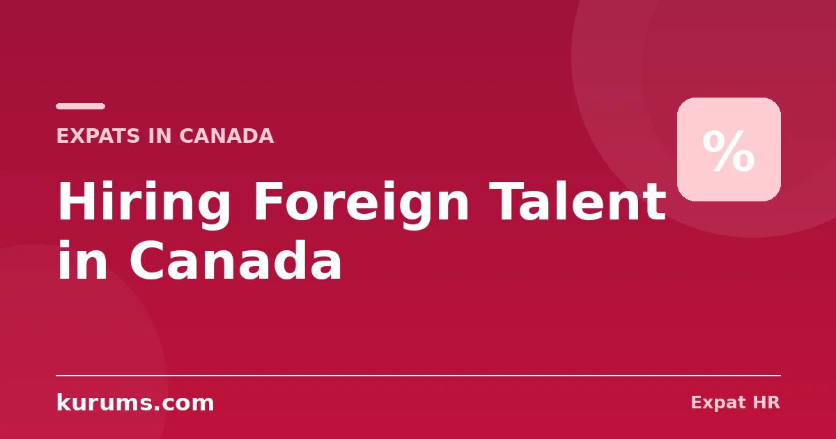 Hiring Foreign Talent in Canada: LMIA, Employer Compliance & the Inspection Regime (2026)