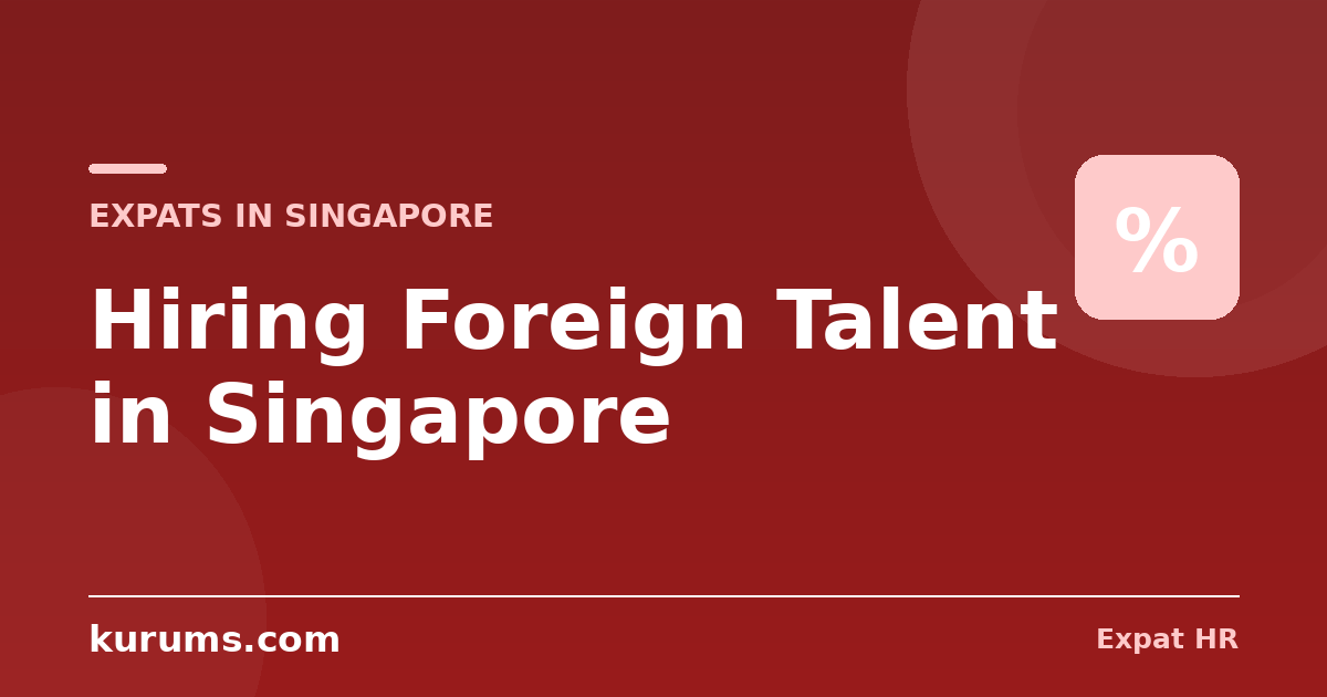 Hiring Foreign Talent in Singapore: FCF, COMPASS Metrics, Quotas & the Employer Compliance Playbook (2026)