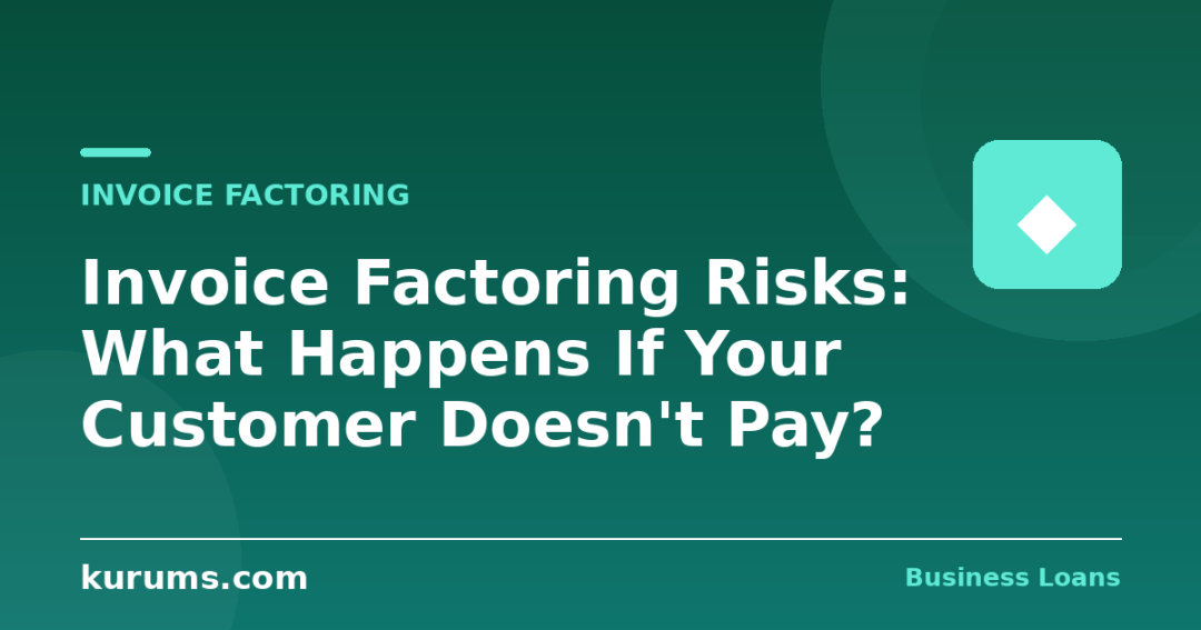 Invoice Factoring Risks: What Happens If Your Customer Doesn't Pay?