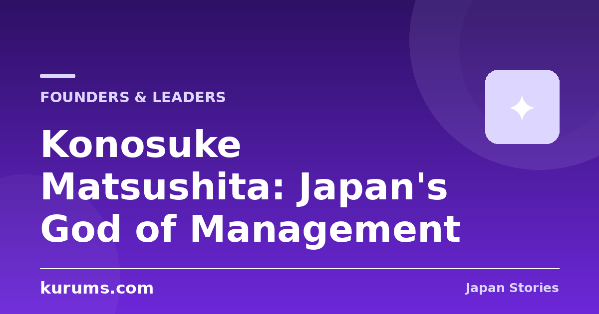Konosuke Matsushita: Japan's God of Management