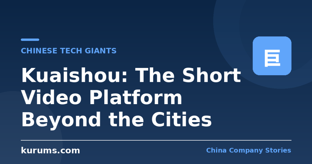 Kuaishou: The Short Video Platform Beyond the Cities