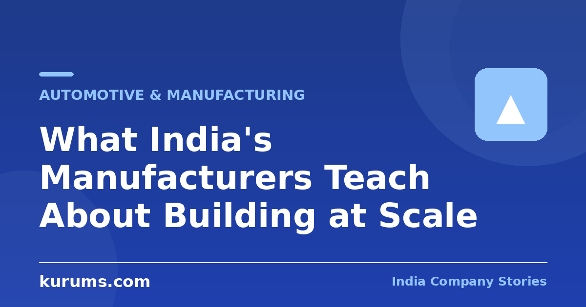 What India’s Manufacturers Teach About Building at Scale