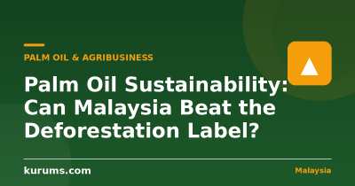 Palm Oil Sustainability: Can Malaysia Beat the Deforestation Label?