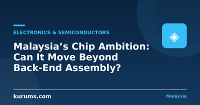 Malaysia’s Chip Ambition: Can It Move Beyond Back-End Assembly?