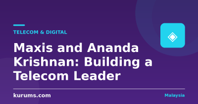 Maxis and Ananda Krishnan: Building a Telecom Leader