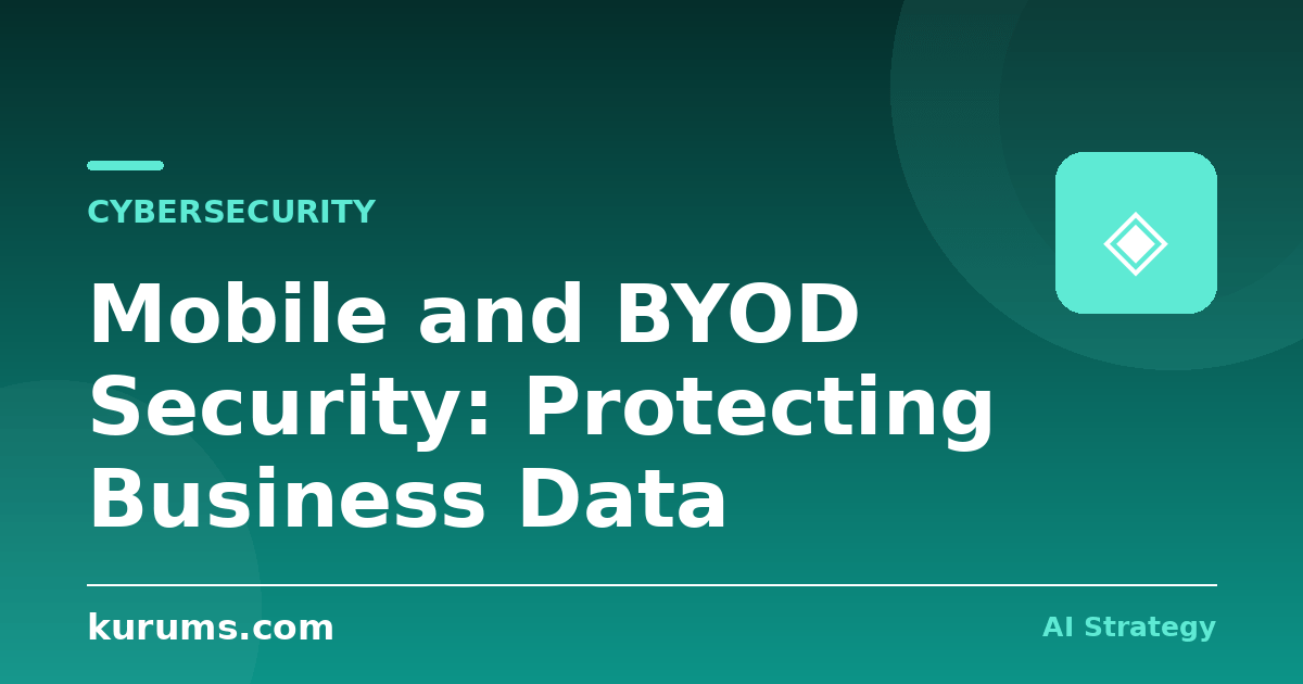 Mobile and BYOD Security: Protecting Business Data