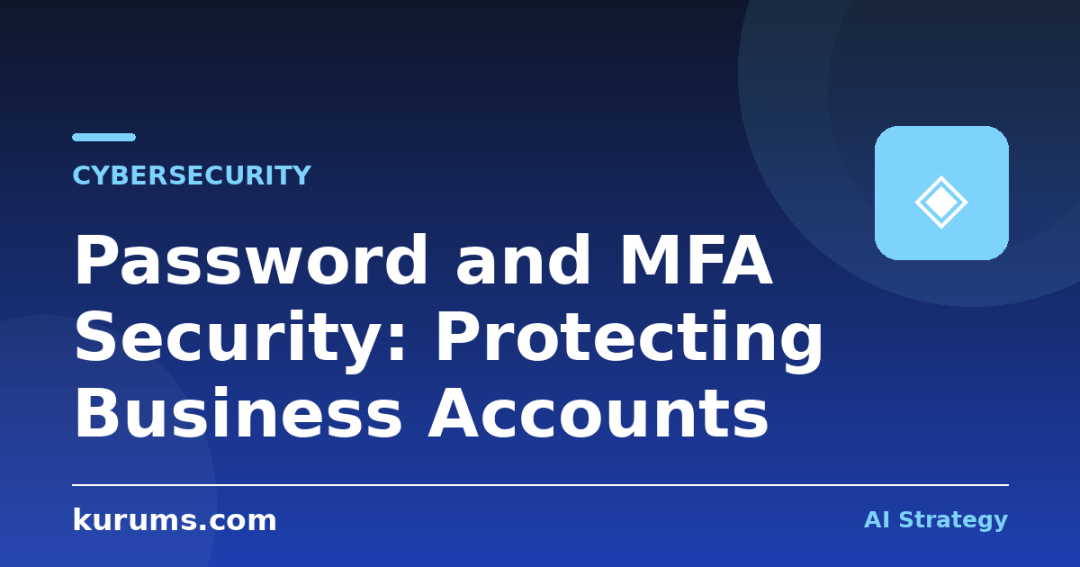 Password and MFA Security: Protecting Business Accounts