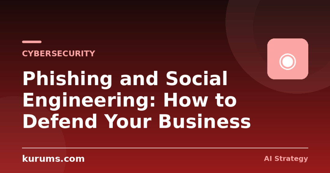 Phishing and Social Engineering: How to Defend Your Business