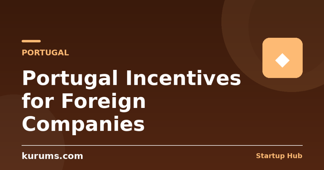 Portugal Incentives for Foreign Companies: IFICI (NHR 2.0), Startup Portugal & Madeira IBC